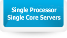 Single Processor Single Core Servers